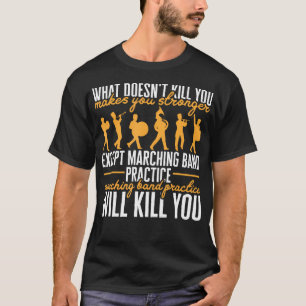 Die Lebensmarschierband-Praxis wird dich umbringen T-Shirt