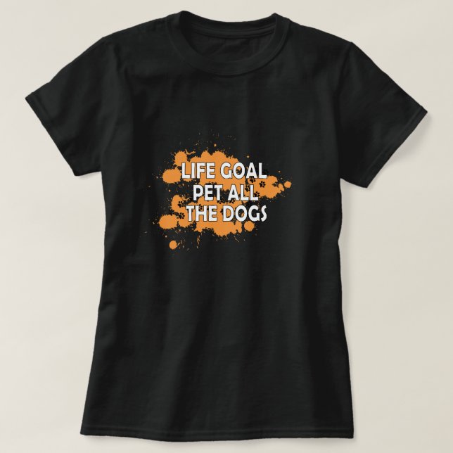 Die Lebensziele sind für alle Hunde T-Shirt (Design vorne)