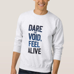 Die Leere wagen, fühlen Sie sich leben Sweatshirt