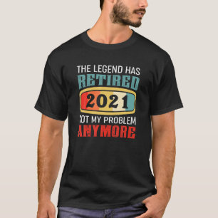 Die Legende hat 2021 nicht mehr mein Problem gelös T-Shirt