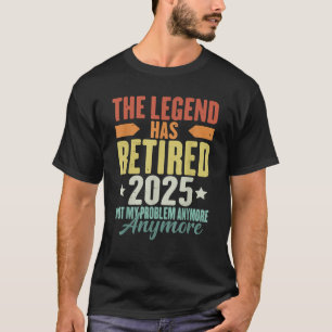 Die Legende ist 2025 in Rente Nicht mehr mein Prob T-Shirt