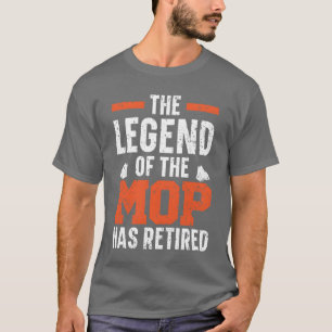 Die Legende vonhe Mop hat pensionierten Hausmeiste T-Shirt