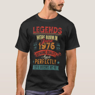 Die Legenden waren im Juni 1976 Geboren, 46 Jahre  T-Shirt