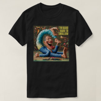 Die Leute denken, ich bin schwer zu schlucken T-Shirt