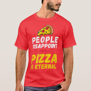 Die Leute enttäuschen Pizza für immer, Pizza-Liebh T-Shirt