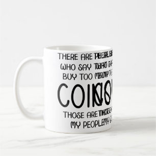 Die Leute sagen, ich kaufe zu viele Münzen. Das si Kaffeetasse