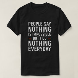 Die Leute sagen, nichts sei unmöglich, aber ich tu T-Shirt