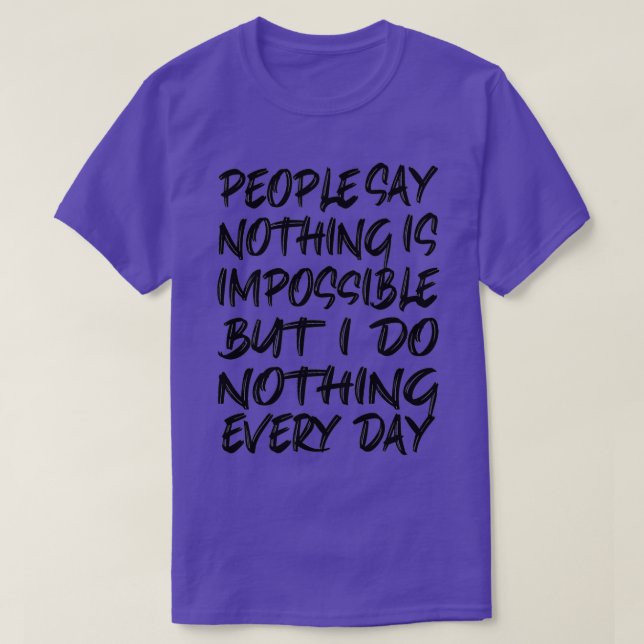 Die Leute sagen nichts Unmögliches, aber ich tue n T-Shirt (Design vorne)