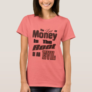 Die Liebe des Geldes ist die Wurzel alles Übels T-Shirt