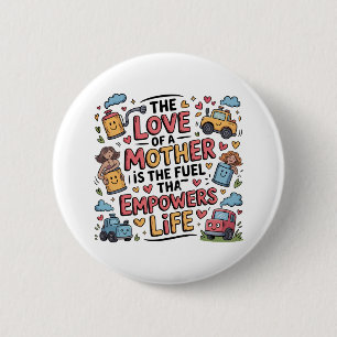 Die Liebe einer Mutter ist der Treibstoff, der das Button