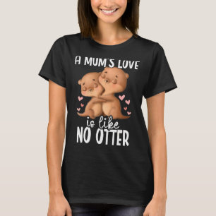 Die Liebe einer Mutter ist wie keine andere für di T-Shirt