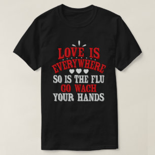 Die Liebe ist überall, und die Grippe waschen sic T-Shirt