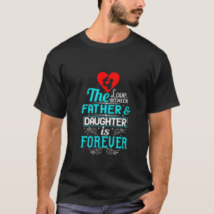 Die Liebe zwischen Vater und Tochter ist für immer T-Shirt