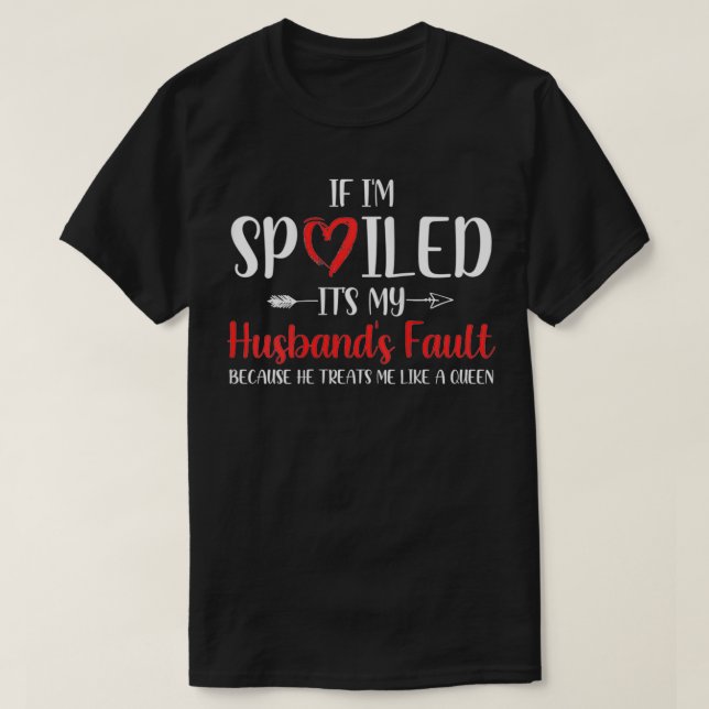 Die lustige Ehefrau, wenn ich verwöhnt werde, ist  T-Shirt (Design vorne)