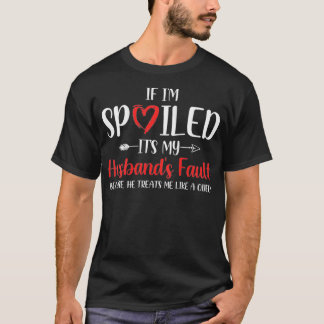 Die lustige Ehefrau, wenn ich verwöhnt werde, ist T-Shirt