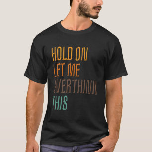 Die lustige Sarcasm-Poster-Hold Lass überdenkt das T-Shirt