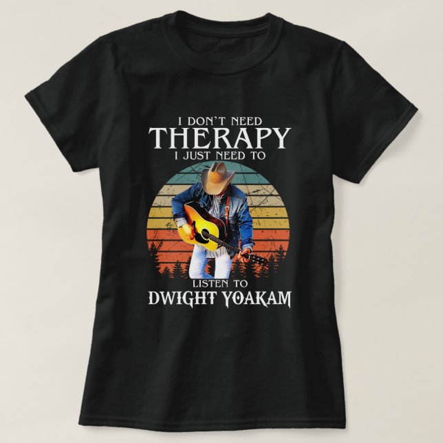 Die lustige Therapie muss nur auf Dwight Yoakam hö T-Shirt (Design vorne)