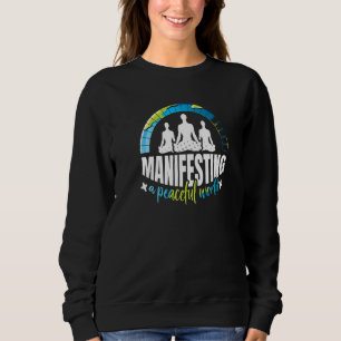 Die Manifestation einer Friedlichen Welt Motiviere Sweatshirt