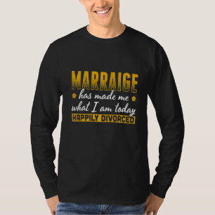 Die männliche Ehe hat mich zu dem gemacht, was ich T-Shirt