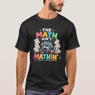 Die Mathe stimmt nicht – Lustiges Mathe-Lehrer-Shi T-Shirt