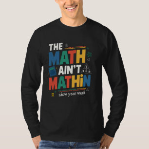 Die Mathematik lässt deine Arbeit nicht zurück zu T-Shirt