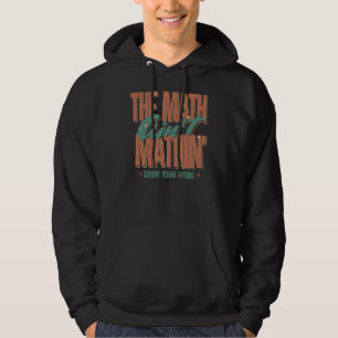 Die Mathematik zeigt Ihre Arbeit nicht Hoodie