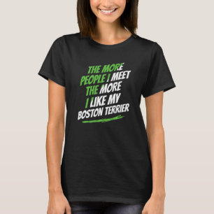 Die mehr Leute, die ich traf Boston Terrier Funny T-Shirt