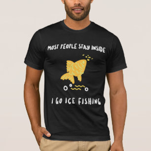 DIE MEISTEN BLEIBEN DRINNEN, ICH GEHE EISFISCHEN T-Shirt