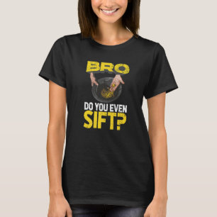 Die Mens Bro machen sogar Gold Panning Gold Mining T-Shirt