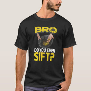 Die Mens Bro machen sogar Gold Panning Gold Mining T-Shirt