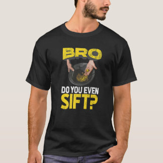 Die Mens Bro machen sogar Gold Panning Gold Mining T-Shirt