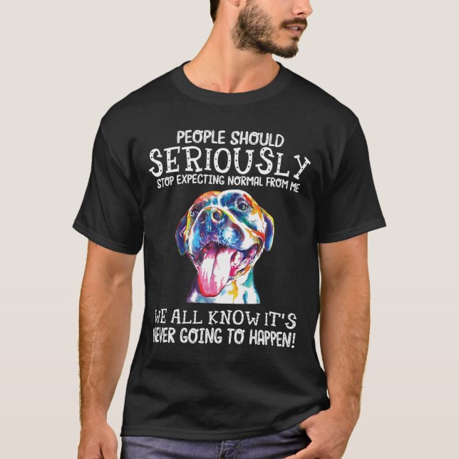 Die Menschen sollten aufhören, normal von Pitbull  T-Shirt (Vorderseite)