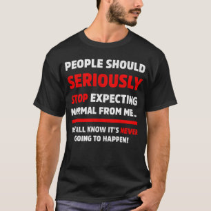 Die Menschen sollten ernsthaft aufhören, sarkastis T-Shirt