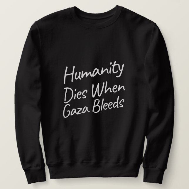 Die Menschheit stirbt, wenn Gaza den Völkermord an Sweatshirt (Design vorne)
