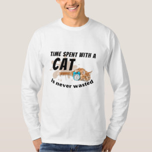 Die mit einer Katze verbrachte Zeit wird nie versc T-Shirt