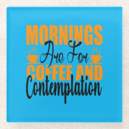 Die Morgenstunden sind für Kaffee und Befriedigung Glasuntersetzer