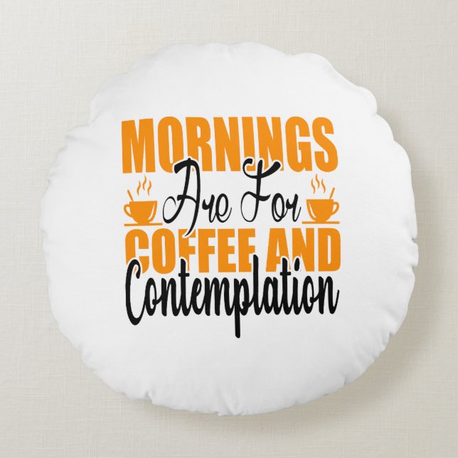 Die Morgenstunden sind für Kaffee und Befriedigung Rundes Kissen (Vorderseite)