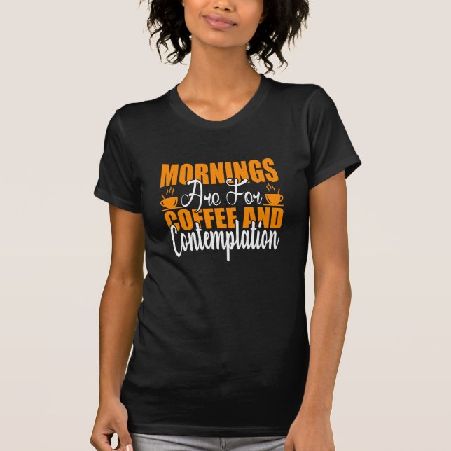 Die Morgenstunden sind für Kaffee und Befriedigung T-Shirt (Vorderseite)