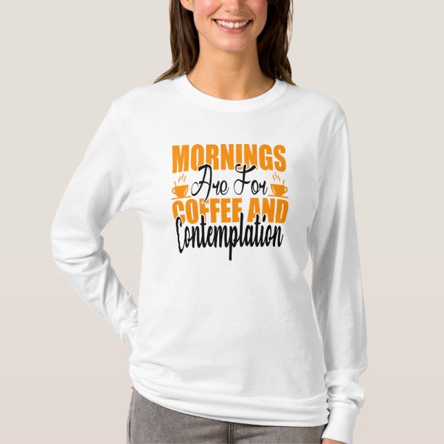 Die Morgenstunden sind für Kaffee und Befriedigung T-Shirt (Vorderseite)