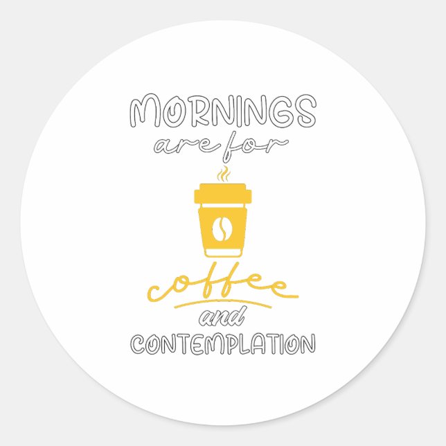 Die Morgenstunden sind für Kaffee und Kontemplatio Runder Aufkleber (Vorderseite)