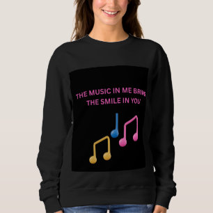 Die Musik in mir bringt das Lächeln in dir – Music Sweatshirt