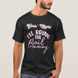 DIE NACHT DER MÄDCHEN WERDE ICH DAS GELD DER BAIL T-Shirt