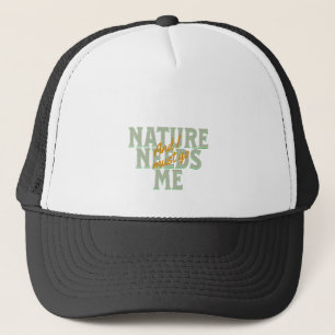 Die Natur braucht mich, ich muss Kostenvoranschlag Truckerkappe