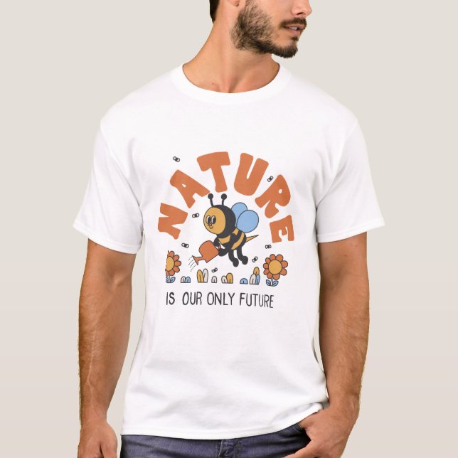 Die Natur ist unser einziger zukünftiger Honigbien T-Shirt (Vorderseite)