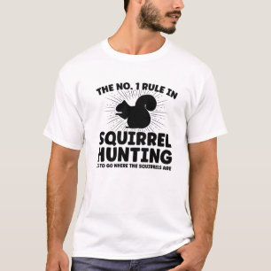 Die No.1-Regel bei der Jagd auf Eichhörnchen T-Shirt