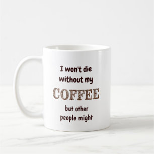 Die ohne Kaffee vielleicht auch andere Spaß Kaffeetasse