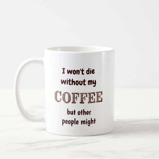 Die ohne Kaffee vielleicht auch andere Spaß Kaffeetasse (Links)