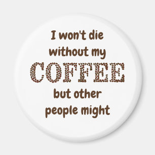 Die ohne Kaffee vielleicht auch andere Spaß Magnet