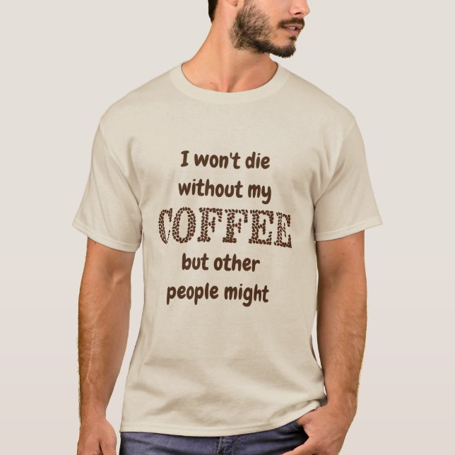 Die ohne Kaffee vielleicht auch andere Spaß T-Shirt (Vorderseite)