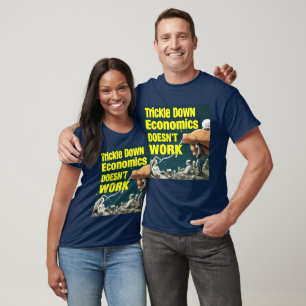 Die Ökonomie zu durchsickern funktioniert nicht T-Shirt
